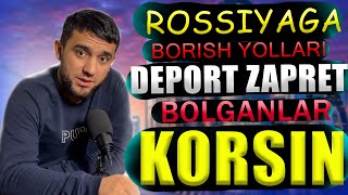 ROSSIYADAN DEPORT ZAPRET BOLIB  ROSSIYAGA BORISH YOLLARI