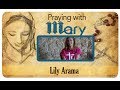 Praying with Mary: Lily Arama