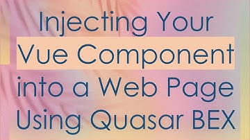 Injecting Your Vue Component into a Web Page Using Quasar BEX