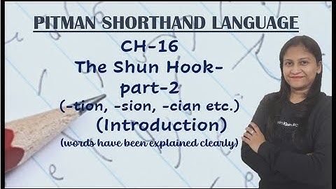 Chapter - 16, The Shun Hook (-tion, -sion etc.) - Part - 2 (Pitman Shorthand video-118)