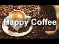 Happy Coffee Time Jazz - Upbeat Jazz Instrumental Music for Sweet Mood