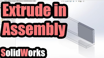 How to Extrude in an Assembly (SolidWorks, Create part in .sldasm)