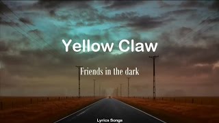 Yellow Claw - Friends in the dark (Lyrics)