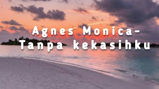 Agnes Monica-Tanpa kekasihku | Lirik