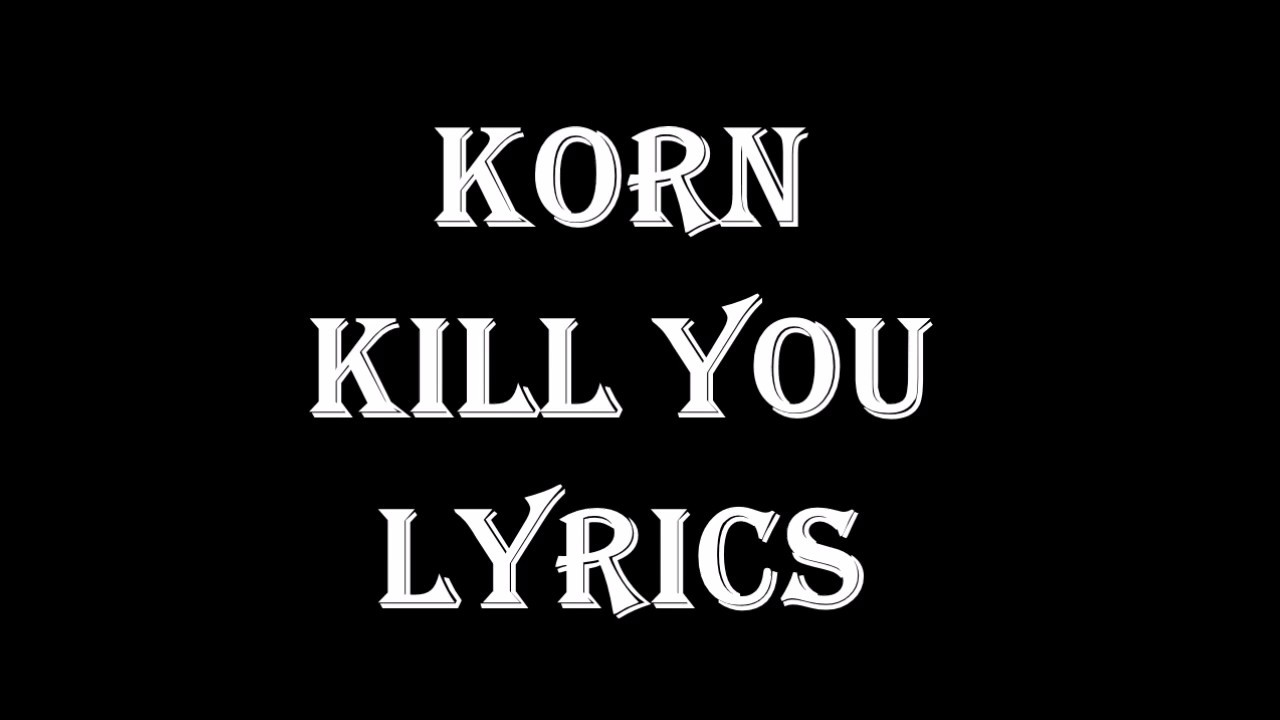 Korn Kill You Lyrics YouTube