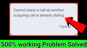 cannot place a call as another outgoing call is already dialing | cannot place a call | 2024