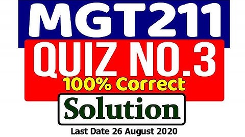 MGT211 Quiz No. 3 Solution (Spring 2020) Be Educated VU