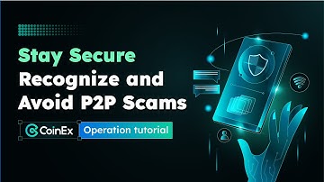 Stay Secure: How to Recognize and Avoid P2P Scams on CoinEx | CoinEx Tips EP.3
