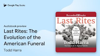 Last Rites: The Evolution of the American… by Todd Harra · Audiobook preview