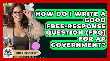 How Do I Write A Good Free-response Question (FRQ) For AP Government? - High School Toolkit