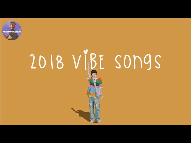 [Playlist] 2018 vibe songs 🍋 songs that bring us back to 2018 class=