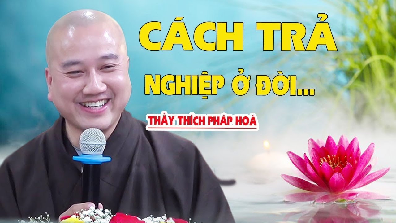 Chuyển Nghiệp Cho Đời Bớt Khổ  I  Thầy Pháp Hòa - Tổng hợp bài giảng