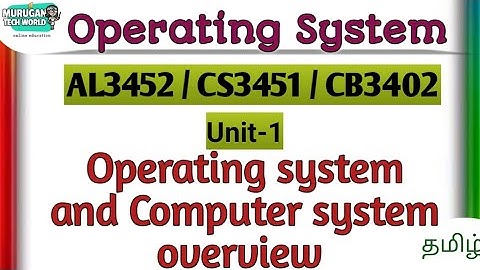 Operating system and Computer system overview in operating system tamil||AL3352/CS3451/CB3402||OS.