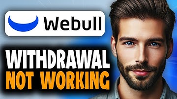 How to Fix Webull Withdrawal Not Working - Full Guide