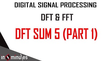 Module1_Vid_19_Discrete Fourier Transform and Fast Fourier Transform_Sum DFT 5 (Part 1)