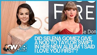 Did Selena Gomez Give a Nod to Taylor Swift in her New Album? | On Air with Ryan Seacrest