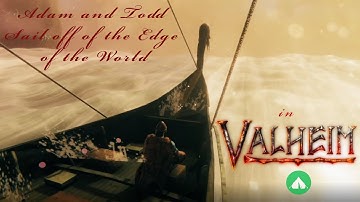 Adam and Todd Sail off the Edge of the World [Valheim]