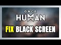 How to FIX Once Human Black Screen!
