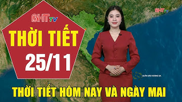 Dự báo thời tiết hôm nay và ngày mai 25/11: Dự báo thời tiết hôm nay mới nhất
