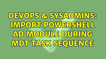 DevOps & SysAdmins: Import Powershell AD Module during MDT Task Sequence