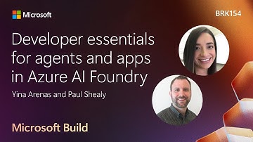 Developer essentials for agents and apps in Azure AI Foundry | BRK154