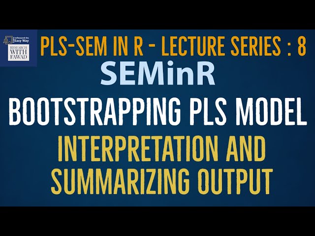 08. SEMinR Lecture Series. Bootstrapping the PLS Model and generating Summary Results