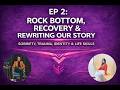 EP 2: Rock Bottom, Recovery & Rewriting Our Story | Sobriety, Trauma, Identity & Life Skills