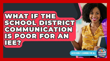 What If The School District Communication Is Poor For An IEE? - Accessible Learning For All