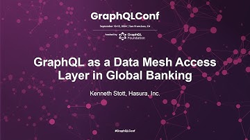 GraphQL as a Data Mesh Access Layer in Global Banking - Kenneth Stott, Hasura Inc.