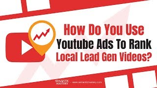 How Do You Use Youtube Ads To Rank Local Lead Gen Videos? How Do You Use Youtube Ads To Rank Local Lead Gen Videos?