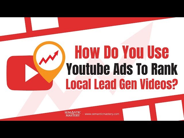How Do You Use Youtube Ads To Rank Local Lead Gen Videos Semantic Mastery How Do You Use Youtube Ads To Rank Local Lead Gen Videos Semantic Mastery