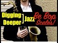 Digging Deeper #21 - "BeBop Scales & How To Progress With Them"