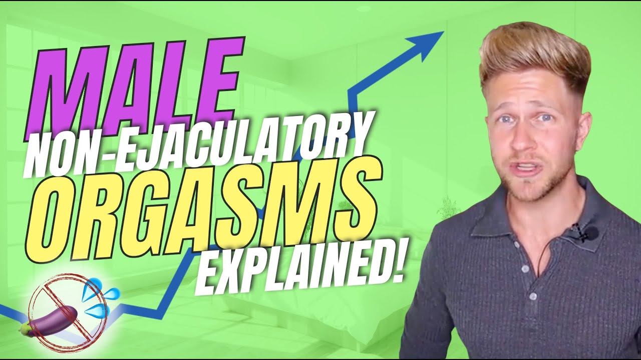 Non Ejaculatory Orgasms Male Multiple Orgasm Explained Not What You Think Youtube