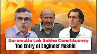 Baramulla Lok Sabha Constituency: The Entry of Engineer Rashid