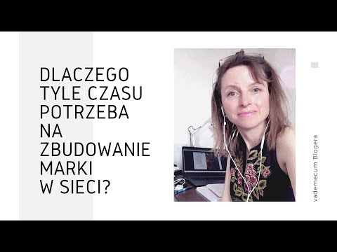 Dlaczego tyle czasu potrzeba na zbudowanie swojej marki w sieci?