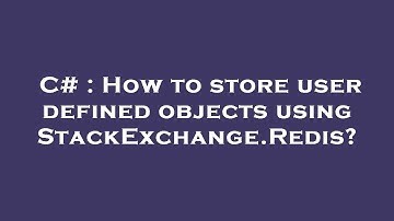 C# : How to store user defined objects using StackExchange.Redis?