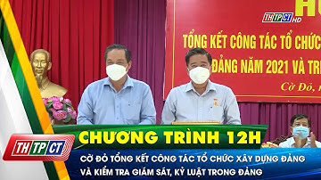 Cờ Đỏ tổng kết công tác tổ chức xây dựng Đảng và kiểm tra giám sát, kỷ luật trong Đảng | Cần Thơ TV