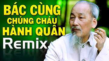 BÁC ĐANG CÙNG CHÚNG CHÁU HÀNH QUÂN REMIX - Nhạc Đỏ Cách Mạng Mừng Chiến Thắng Điện Biên Phủ Dj Remix