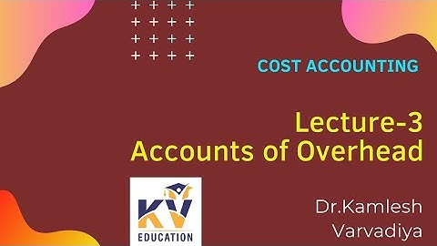 L-3 Accounts of Overhead I Cost Accounting I B.Com.Sem-3 I Dr.Kamlesh Varvadiya