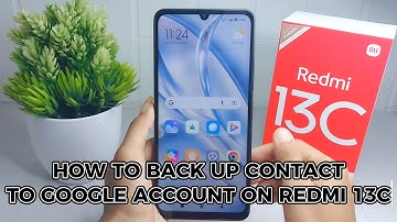 How To Backup Contacts To Google Account In Redmi 13c