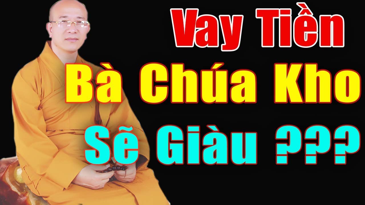 Vay Tiền Trả Lễ Đền Bà Chúa Kho Đầu Năm Mới Có Nên Không Thầy Thích Trúc Thái Minh Giảng