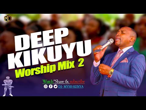 Deep Kikuyu Worship Songs For Prayers Mix 2 2023  DJ MYSH