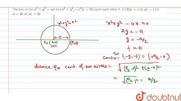 The two circles x^2+y^2=a x and x^2+y^2=c^2(cgt0) touch each other if : (1) 2|a|=c (2) |a|=c (3)...