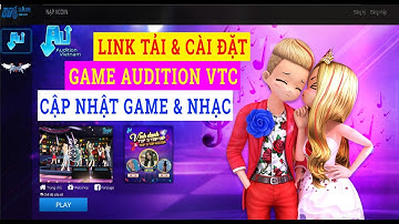 Tải và Cài Game Audition Chi Tiết | Cách Cài Bản Cập Nhật Game và Nhạc Audition Cho Laptop PC