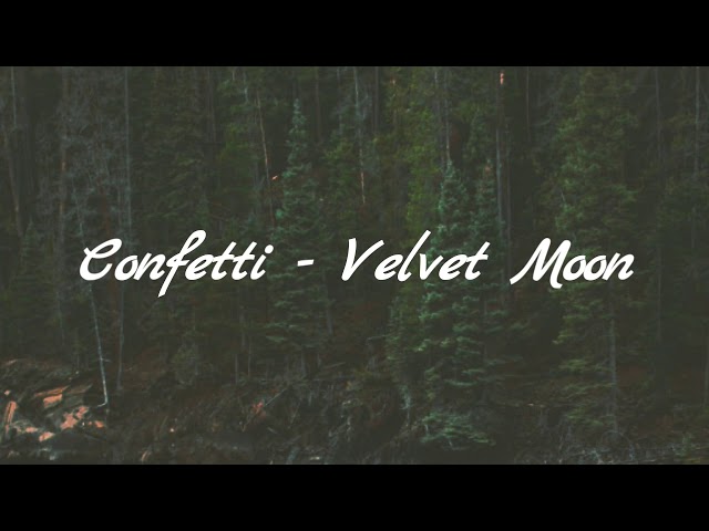 Confetti - Velvet Moon (lyrics) class=