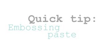 Quick Tip- Embossing Paste Tips