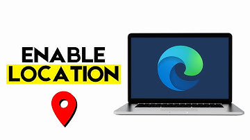How to Enable Location on Microsoft Edge