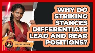 Why Do Striking Stances Differentiate Lead And Rear Positions? - Fighting Arts Lab