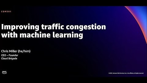 AWS re:Invent 2021 - Improving traffic congestion with machine learning