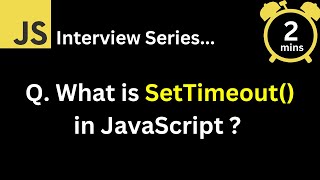 JavaScript Interview - Q What is setTimeout in JavaScript? Content